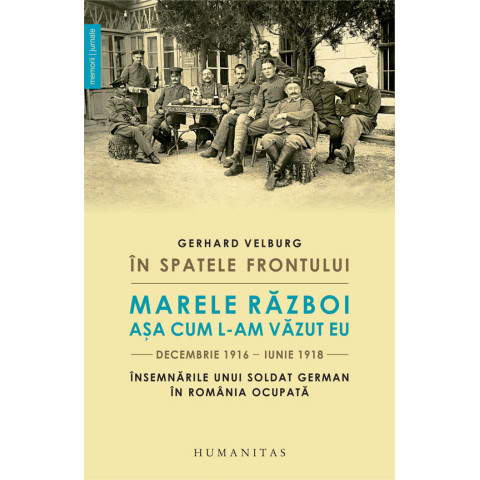 În spatele frontului. Marele Război așa cum l-am văzut eu, decembrie 1916–iunie 1918