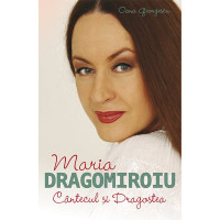 Maria Dragomiroiu. Cântecul și Dragostea