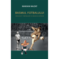 Basmul fotbalului. Născocit împreună cu Marius Mitran (2 volume)
