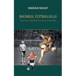 Basmul fotbalului. Născocit împreună cu Marius Mitran (2 volume)