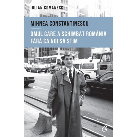 Mihnea Constantinescu: omul care a schimbat România fără ca noi să știm