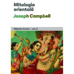 Mitologia orientală. Măștile Zeului - vol. II, Joseph Campbell