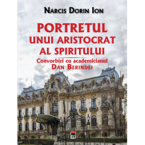 Portretul unui aristocrat al spiritului. Convorbiri cu academicianul Dan Berindei