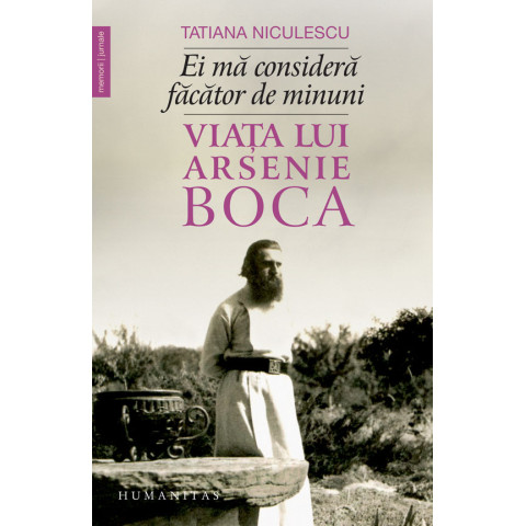 Ei mă consideră făcător de minuni. Viața lui Arsenie Boca 