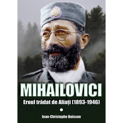 Mihailovici, eroul trădat de aliați 1893-1946
