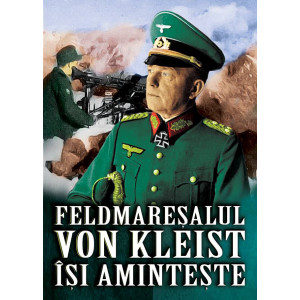 Feldmareșalul von Kleist își amintește