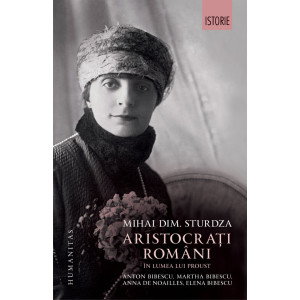 Aristocrați români în lumea lui Proust: Anton Bibescu, Martha Bibescu, Anna de Noailles, Elena Bibescu