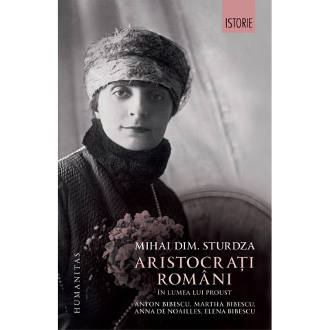Aristocrați români în lumea lui Proust: Anton Bibescu, Martha Bibescu, Anna de Noailles, Elena Bibescu