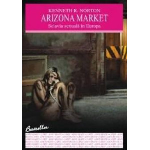 Arizona Market. Sclavia sexuală în Europa