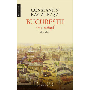 Bucureştii de altădată Volumul 1 1871–1877