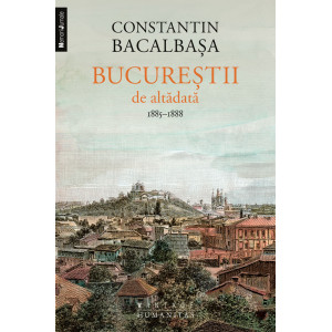 Bucureştii de altădată Volumul 3 1885-1888