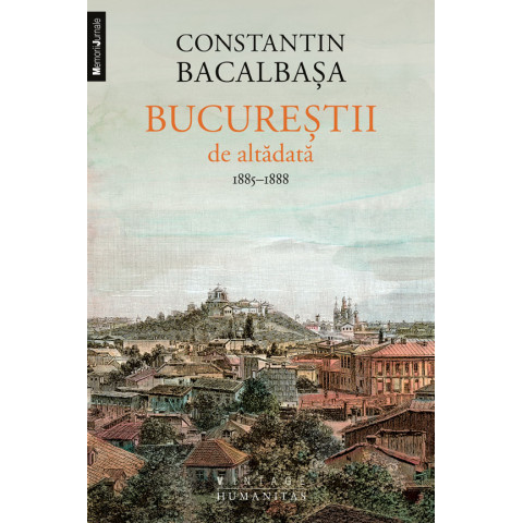 Bucureştii de altădată Volumul 3 1885-1888