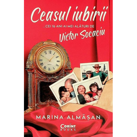 Ceasul iubirii. Cei 16 ani ai mei alături de Victor Socaciu