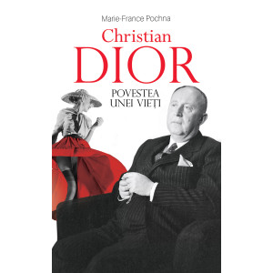 Christian Dior. Povestea unei vieți