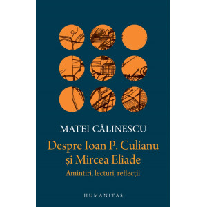 Despre Ioan P. Culianu și Mircea Eliade. Amintiri, lecturi, reflecții