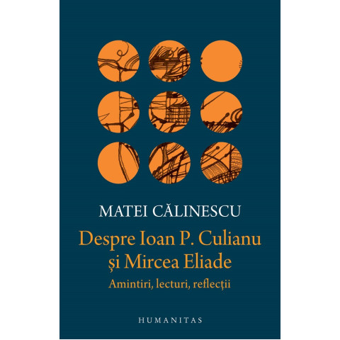 Despre Ioan P. Culianu și Mircea Eliade. Amintiri, lecturi, reflecții