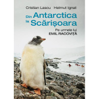 Din Antarctica la Scărișoara. Pe urmele lui Emil Racoviță