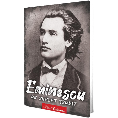 Eminescu. Un suflet trudit