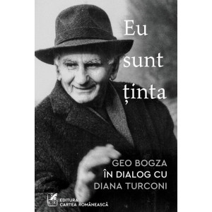 Eu sunt ținta: Geo Bogza în dialog cu Diana Turconi