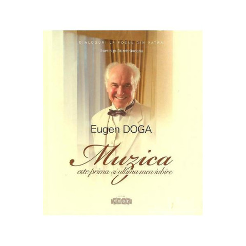 Eugen Doga. Muzica este prima și ultima mea iubire