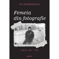 Femeia din fotografie. Jurnal 1987-1989 Femeia din fotografie. Jurnal 1987-1989