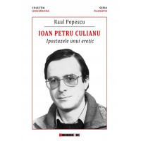 Ioan Petru Culianu - Ipostazele unui eretic Ioan Petru Culianu - Ipostazele unui eretic