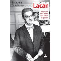 Jacques Lacan. Schița unei vieți, istoria unui sistem de gândire