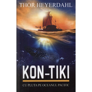 Kon-Tiki - cu pluta pe Oceanul Pacific