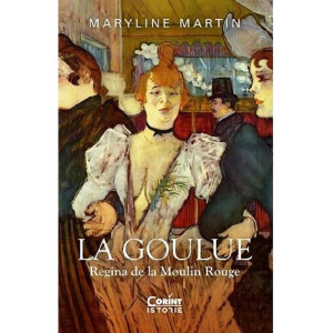 La Goulue. Regina de la Moulin Rouge