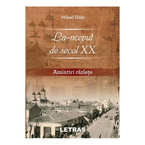 La-nceput de secol XX. Amintiri răzlețe