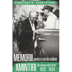 Memorii pentru cei de mâine. Amintiri din vremea celor de ieri 1932-1934