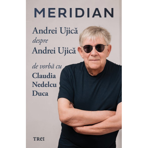 Meridian: Andrei Ujică despre Andrei Ujică: De vorbă cu Claudia Nedelcu Duca Meridian: Andrei Ujică despre Andrei Ujică: De vorbă cu Claudia Nedelcu Duca