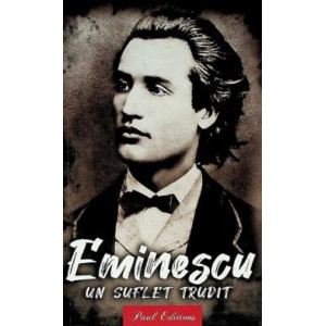 Mihai Eminescu. Un suflet trudit