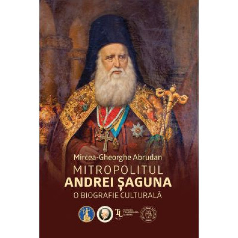 Mitropolitul Andrei Șaguna. O biografie culturală