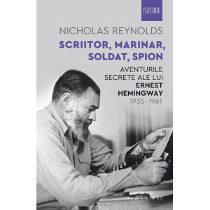 Scriitor, marinar, soldat, spion - Aventurile secrete ale lui Ernest Hemingway, 1935–1961