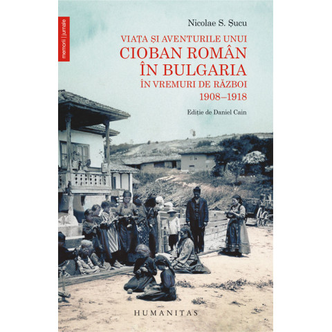 Viața și aventurile unui cioban român în Bulgaria în vremuri de război 1908–1918