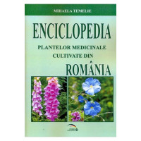 Enciclopedia Plantelor Medicinale Cultivate Din România