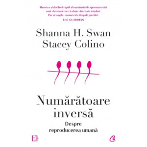 Numărătoare inversă. Despre reproducerea umana, Shanna H. Swan, Stacey Colino