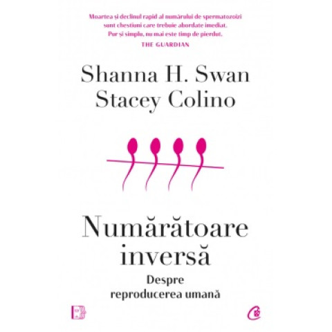 Numărătoare inversă. Despre reproducerea umana, Shanna H. Swan, Stacey Colino