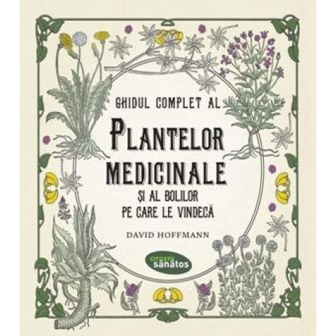 Ghidul complet al plantelor medicinale și al bolilor pe care le vindecă