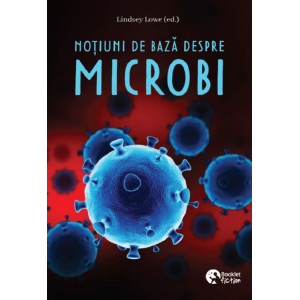 Noțiuni de bază despre microbi Noțiuni de bază despre microbi