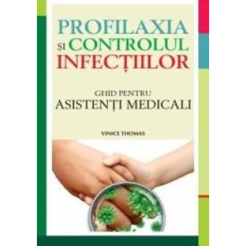 Profilaxia și controlul infecțiilor. Ghid pentru asistenți medicali