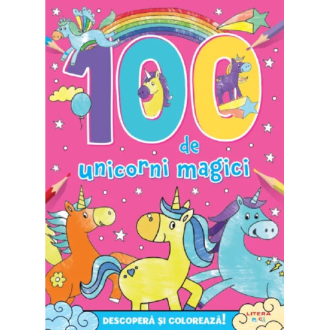 100 de unicorni magici. Descoperă și colorează!