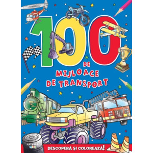 100 de mijloace de transport. Descoperă și colorează!