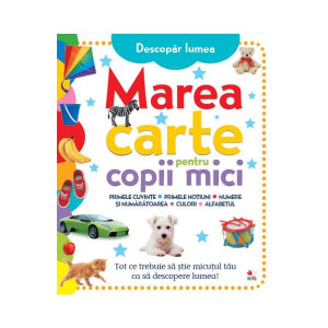 Descopăr lumea. Marea carte pentru copii mici