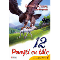 12 povești cu tâlc: Șoimul și cioara plus alte povești