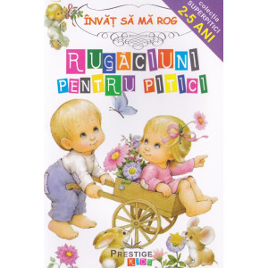 Învăț să mă rog - Rugăciuni pentru pitici