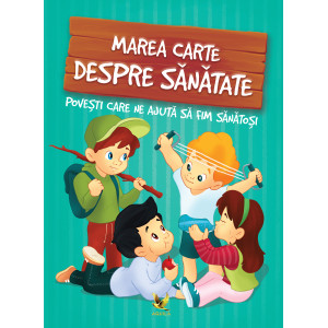 Marea carte despre sănătate. Povești care ne ajută să fim sănătoși