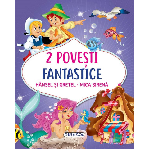 2 Povești fantastice: Hansel și Gretel. Mica Sirenă