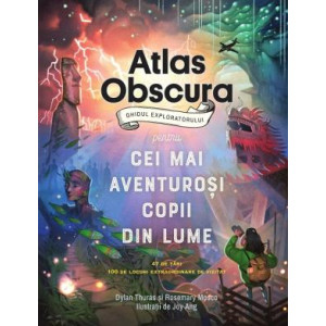 Atlas Obscura: ghidul exploratorului pentru cei mai aventuroși copii din lume